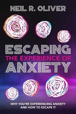 Escaping the Experience of Anxiety - Neil R Oliver