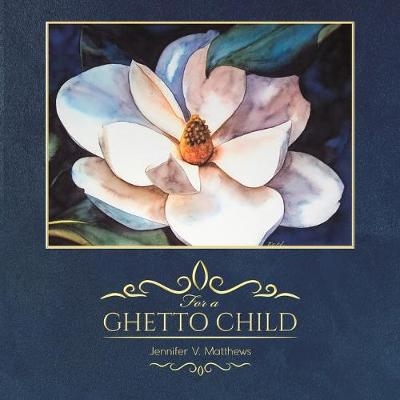 For a Ghetto Child - Jennifer V Matthews