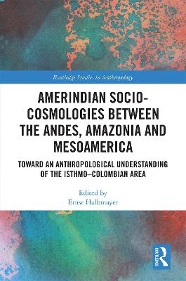 Amerindian Socio-Cosmologies between the Andes, Amazonia and Mesoamerica - 