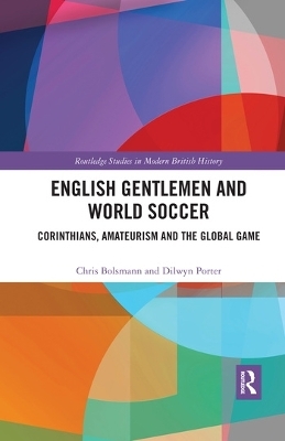 English Gentlemen and World Soccer - Chris Bolsmann, Dilwyn Porter
