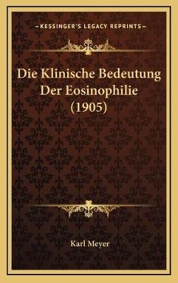 Die Klinische Bedeutung Der Eosinophilie (1905) - Karl Meyer