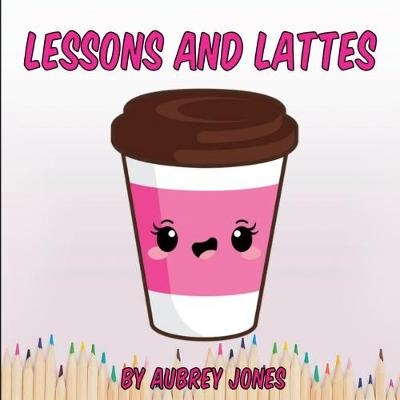 Lessons & Lattes - Aubrey Jones