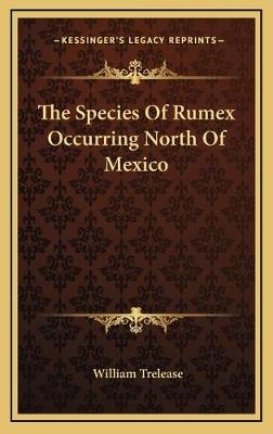 The Species Of Rumex Occurring North Of Mexico - William Trelease