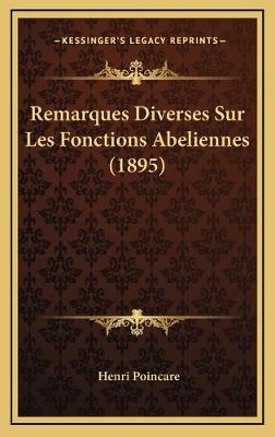 Remarques Diverses Sur Les Fonctions Abeliennes (1895) - Henri Poincare