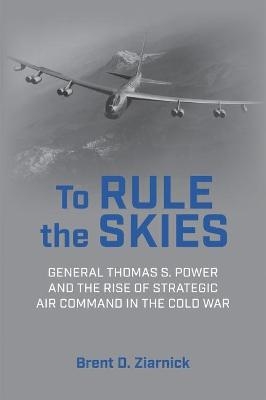 To Rule the Skies - Brent D. Ziarnick