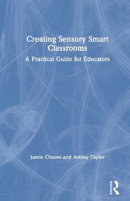 Creating Sensory Smart Classrooms - Jamie Chaves, Ashley Taylor