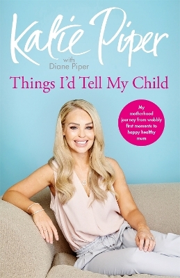 Things I'd Tell My Child - Katie Piper, Diane Piper