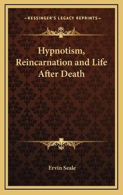 Hypnotism, Reincarnation and Life After Death - Ervin Seale