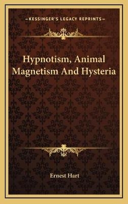 Hypnotism, Animal Magnetism And Hysteria - Ernest Hart