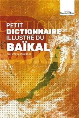 PETIT DICTIONNAIRE ILLUSTRE DU BAIKAL -  GUICHARDAZ PHILIPPE