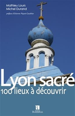 LYON SACRE 100 LIEUX A DECOUVRIR -  LOURS/DURAND