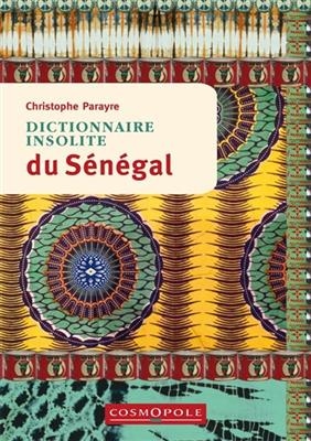 DICTIONNAIRE INSOLITE DU SENEGAL -  PARAYRE CHRISTOPHE