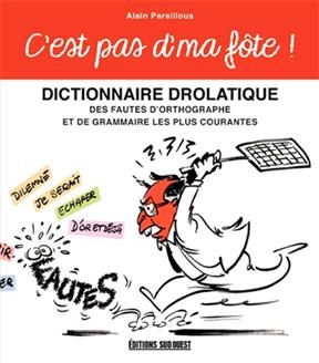 C EST PAS D MA FOTE DICTIONNAIRE DROLATI -  PARAILLOUS ALAIN