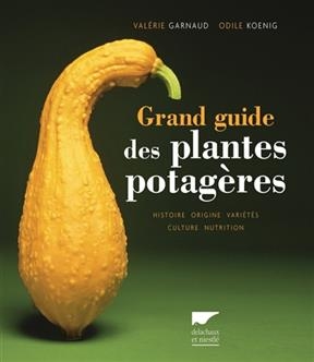 Grand guide des plantes potagères : histoire, origine, variétés, culture, nutrition - Valérie (1958-....) Garnaud, Odile Koenig