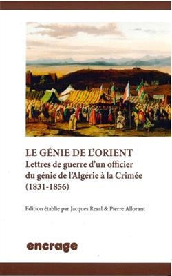 Le génie de l'Orient : lettres de guerre d'un officier du génie de l'Algérie à la Crimée (1831-1856) -  Collectif