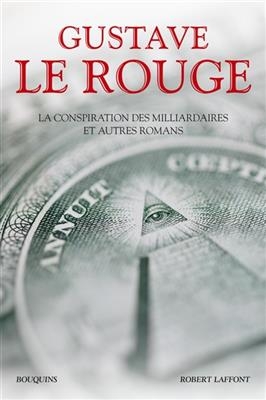 La conspiration des milliardaires : et autres romans - Gustave Le Rouge