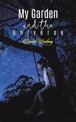 My Garden and the Universe - David Lindsay