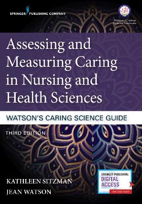Assessing and Measuring Caring in Nursing and Health Sciences: Watson’s Caring Science Guide - 