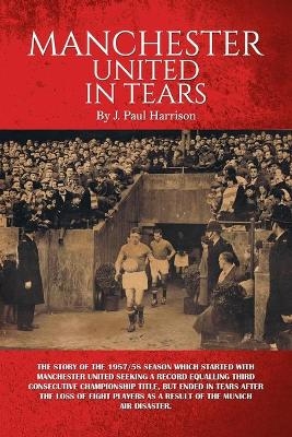 Manchester United in Tears - J. Paul Harrison