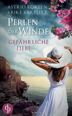 Gefährliche Liebe - Astrid Korten, Rike Bartlitz