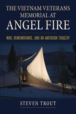 The Vietnam Veterans Memorial at Angel Fire - Steven Trout