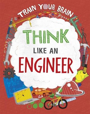 Train Your Brain: Think Like an Engineer - Alex Woolf