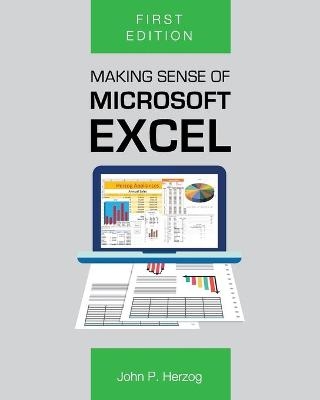 Making Sense of Microsoft Excel - John P. Herzog