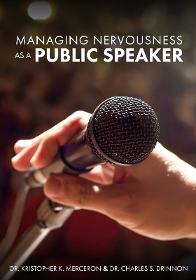 Managing Nervousness as a Public Speaker - Kristopher K. Merceron, Charles S. Drinnon