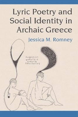 Lyric Poetry and Social Identity in Archaic Greece - Jessica Romney