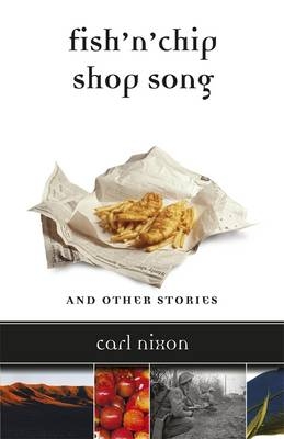 Fish 'n' Chip Shop Song and Other Stories -  Carl Nixon