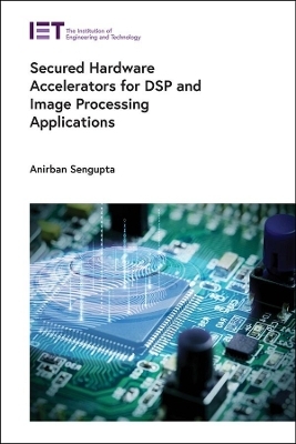 Secured Hardware Accelerators for DSP and Image Processing Applications - Anirban Sengupta
