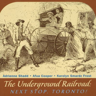 Underground Railroad -  Afua Cooper,  Karolyn Smardz Frost,  Adrienne Shadd