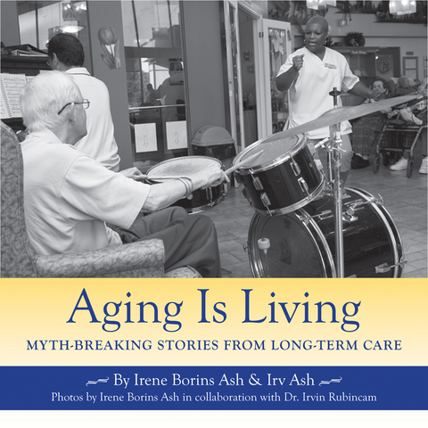 Aging Is Living -  Irene Borins Ash,  Irv Ash