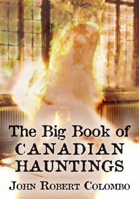 Big Book of Canadian Hauntings -  John Robert Colombo