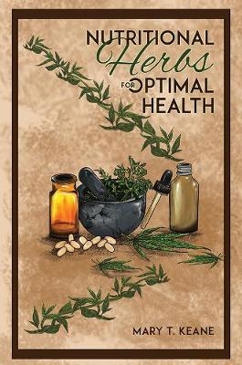 Nutritional Herbs for Optimal Health - Mary T. Keane
