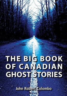 Big Book of Canadian Ghost Stories -  John Robert Colombo