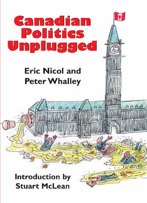 Canadian Politics Unplugged -  Eric Nicol,  Peter Whalley