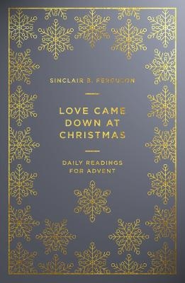 Love Came Down at Christmas - Sinclair B Ferguson