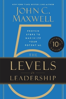 The 5 Levels of Leadership (10th Anniversary Edition) - John C. Maxwell