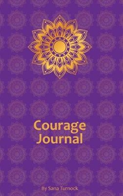 Courage Journal - Sana Turnock