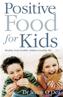 Positive Food for Kids -  Jenny O'Dea