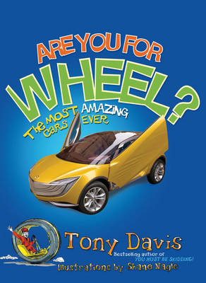 Are You For Wheel? The Most Amazing Cars Ever -  Tony Davis