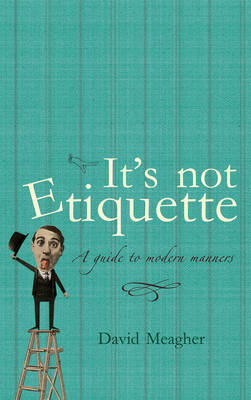 It's Not Etiquette -  David Meagher