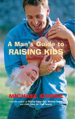 Man's Guide to Raising Kids -  Michael Grose