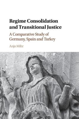 Regime Consolidation and Transitional Justice - Anja Mihr