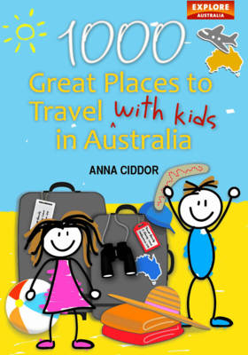 1000 Great Places to Travel with Kids in Australia -  Anna Ciddor