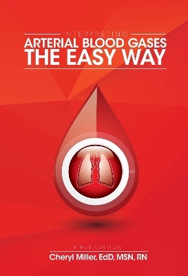 Interpreting Arterial Blood Gases the Easy Way - Cheryl Miller