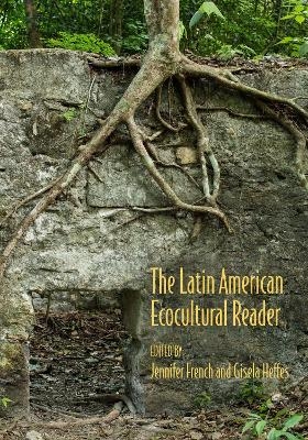 The Latin American Ecocultural Reader - 