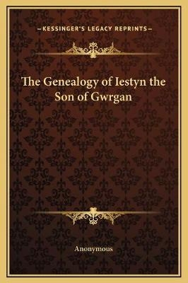 The Genealogy of Iestyn the Son of Gwrgan -  Anonymous