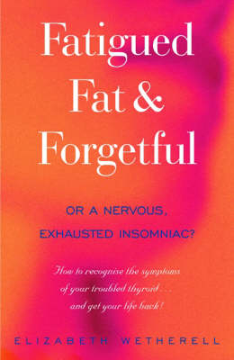 Fat, Fatigued and Forgetful -  Elizabeth Wetherell